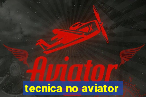 tecnica no aviator